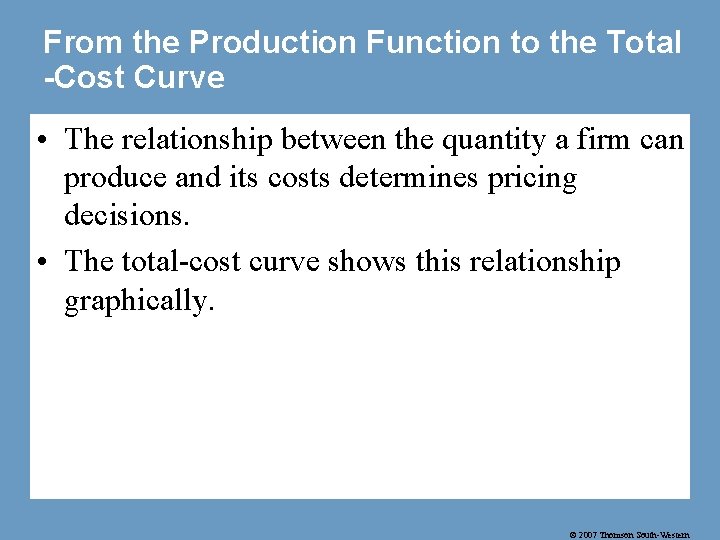 From the Production Function to the Total -Cost Curve • The relationship between the