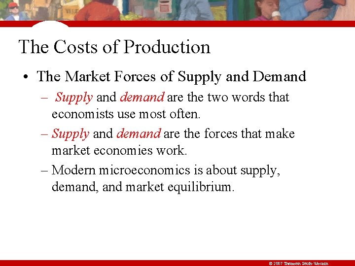 The Costs of Production • The Market Forces of Supply and Demand – Supply