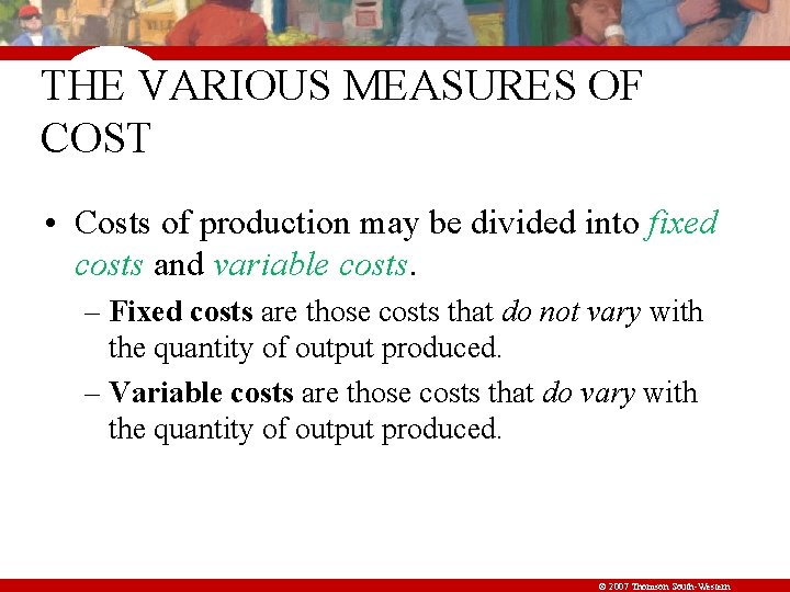 THE VARIOUS MEASURES OF COST • Costs of production may be divided into fixed