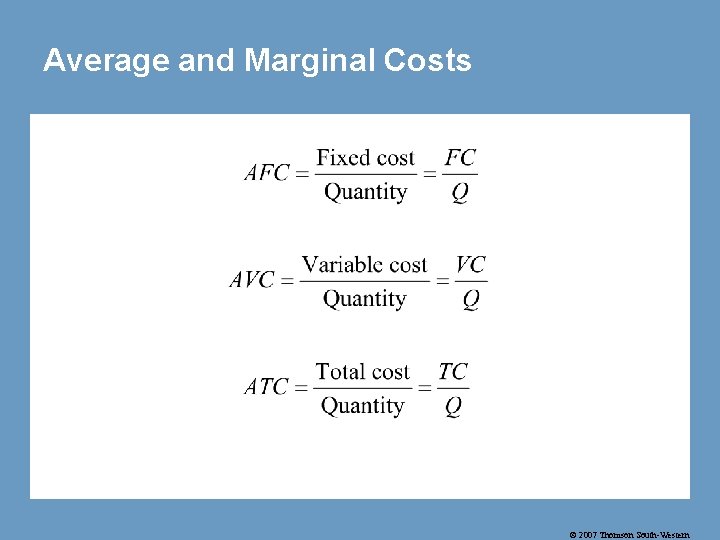 Average and Marginal Costs © 2007 Thomson South-Western 