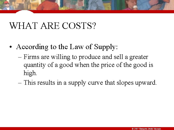 WHAT ARE COSTS? • According to the Law of Supply: – Firms are willing