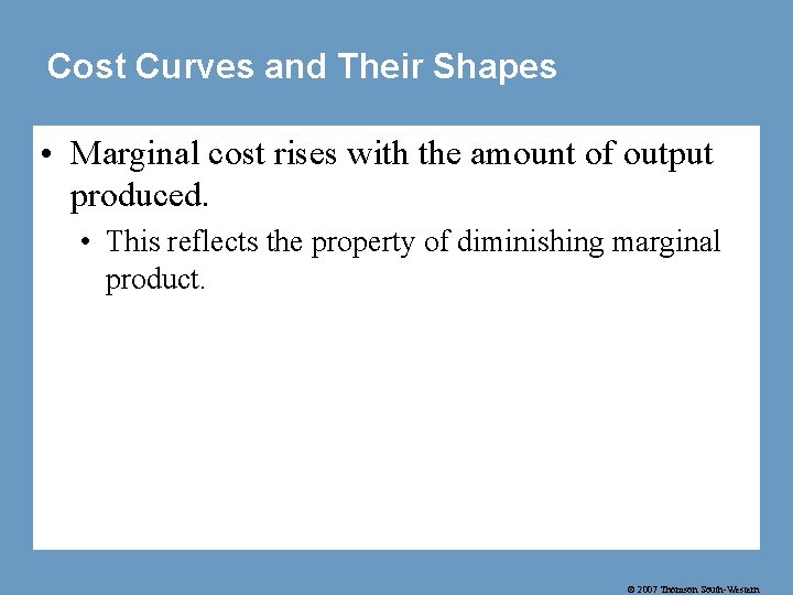 Cost Curves and Their Shapes • Marginal cost rises with the amount of output