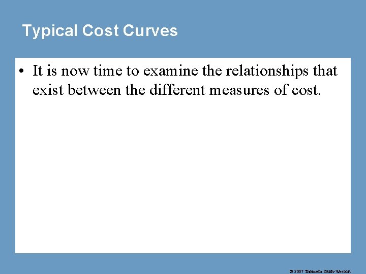 Typical Cost Curves • It is now time to examine the relationships that exist