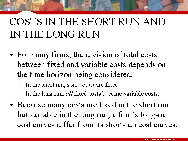 COSTS IN THE SHORT RUN AND IN THE LONG RUN • For many firms,