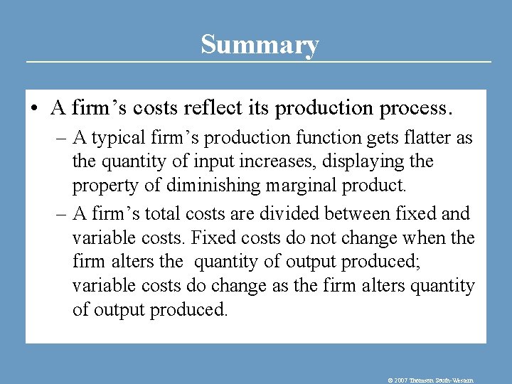Summary • A firm’s costs reflect its production process. – A typical firm’s production