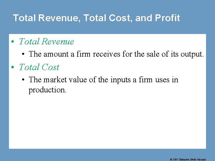 Total Revenue, Total Cost, and Profit • Total Revenue • The amount a firm