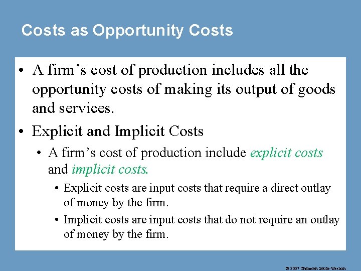 Costs as Opportunity Costs • A firm’s cost of production includes all the opportunity