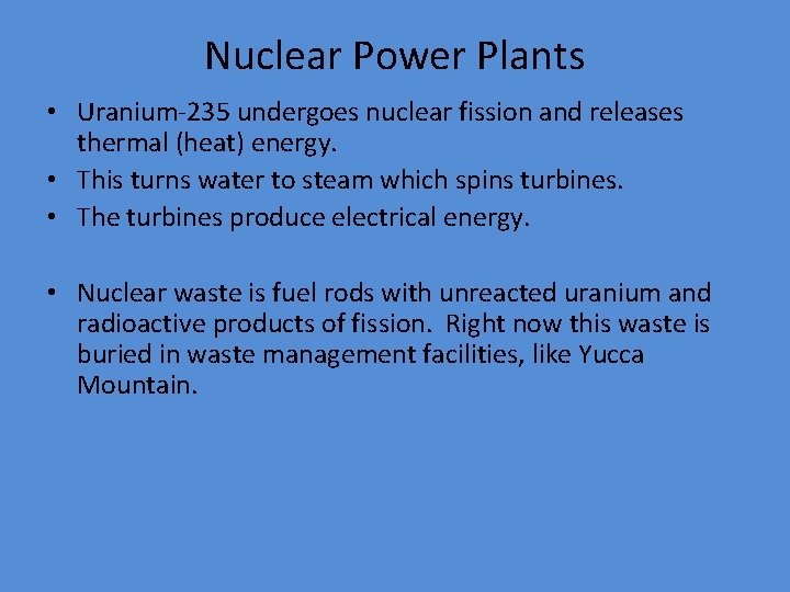 Nuclear Power Plants • Uranium-235 undergoes nuclear fission and releases thermal (heat) energy. •