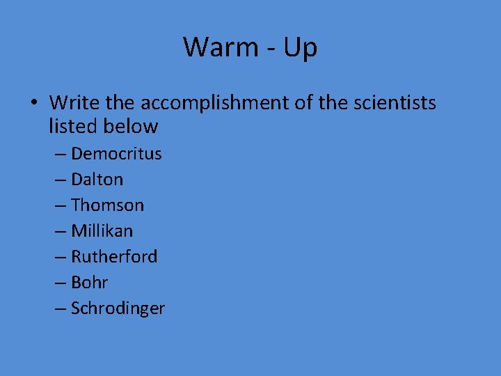 Warm - Up • Write the accomplishment of the scientists listed below – Democritus