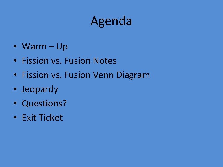 Agenda • • • Warm – Up Fission vs. Fusion Notes Fission vs. Fusion