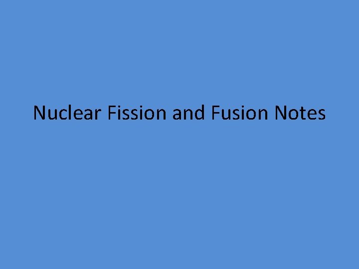 Nuclear Fission and Fusion Notes 