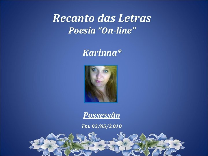 Recanto das Letras Poesia “On-line” Karinna* Possessão Em: 03/05/2. 010 