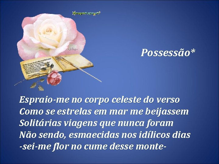 Possessão* Espraio-me no corpo celeste do verso Como se estrelas em mar me beijassem