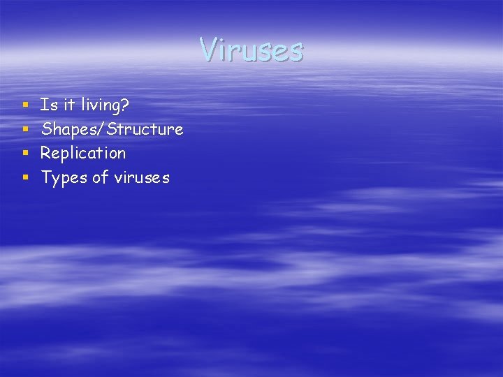 Viruses § § Is it living? Shapes/Structure Replication Types of viruses 