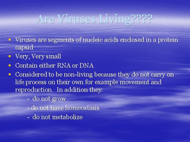 Are Viruses Living? ? § Viruses are segments of nucleic acids enclosed in a