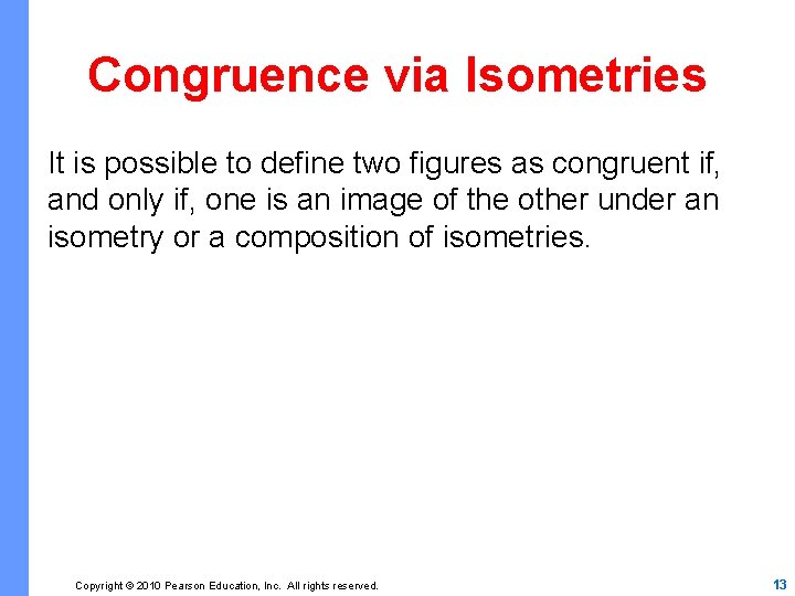 Congruence via Isometries It is possible to define two figures as congruent if, and