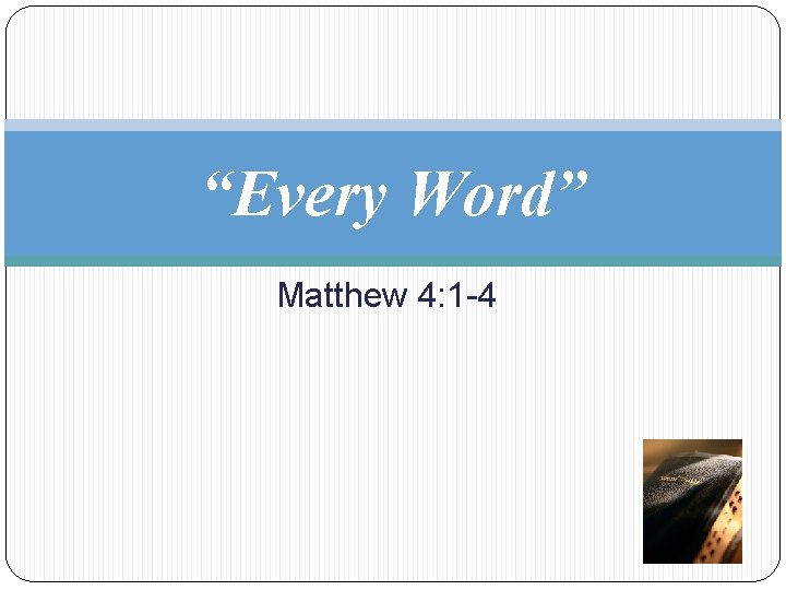 “Every Word” Matthew 4: 1 -4 