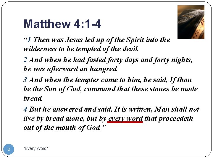 Matthew 4: 1 -4 “ 1 Then was Jesus led up of the Spirit