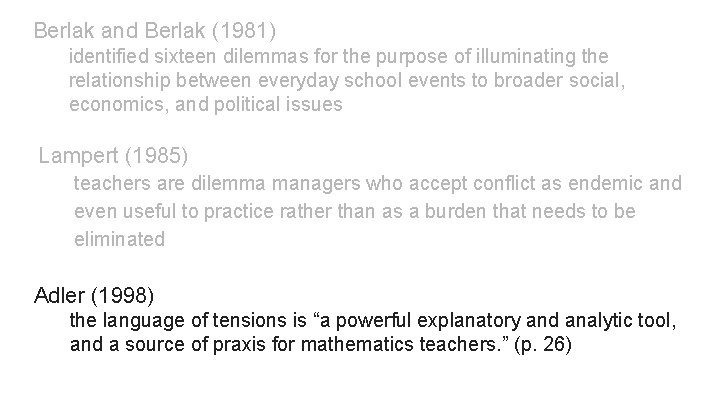 Berlak and Berlak (1981) identified sixteen dilemmas for the purpose of illuminating the relationship