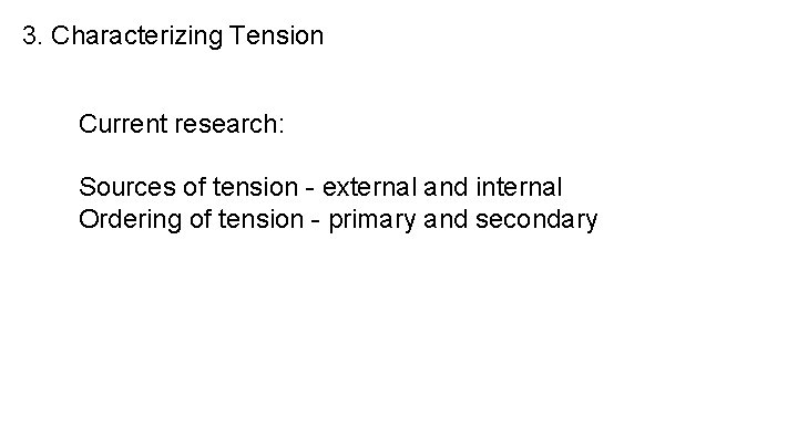3. Characterizing Tension Current research: Sources of tension - external and internal Ordering of