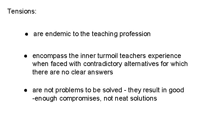 Tensions: ● are endemic to the teaching profession ● encompass the inner turmoil teachers