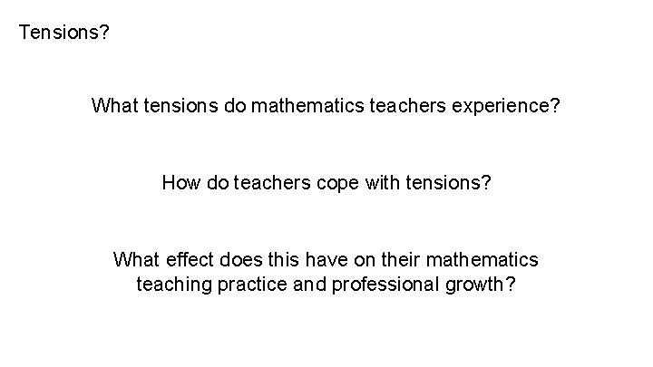 Tensions? What tensions do mathematics teachers experience? How do teachers cope with tensions? What