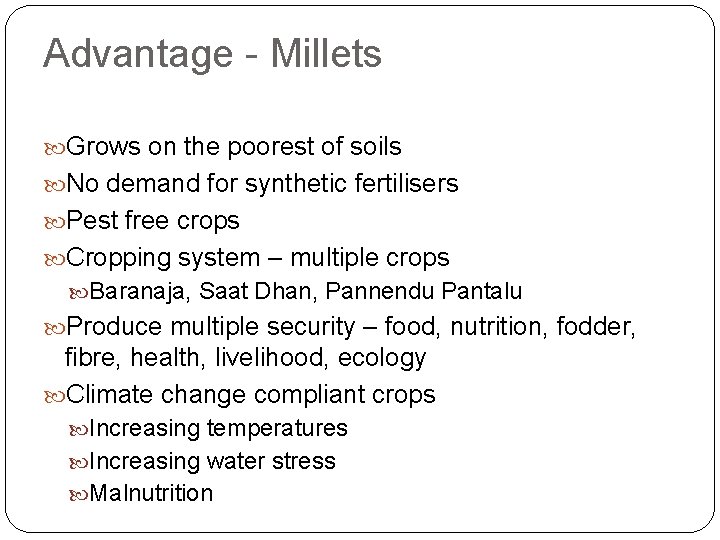 Advantage - Millets Grows on the poorest of soils No demand for synthetic fertilisers