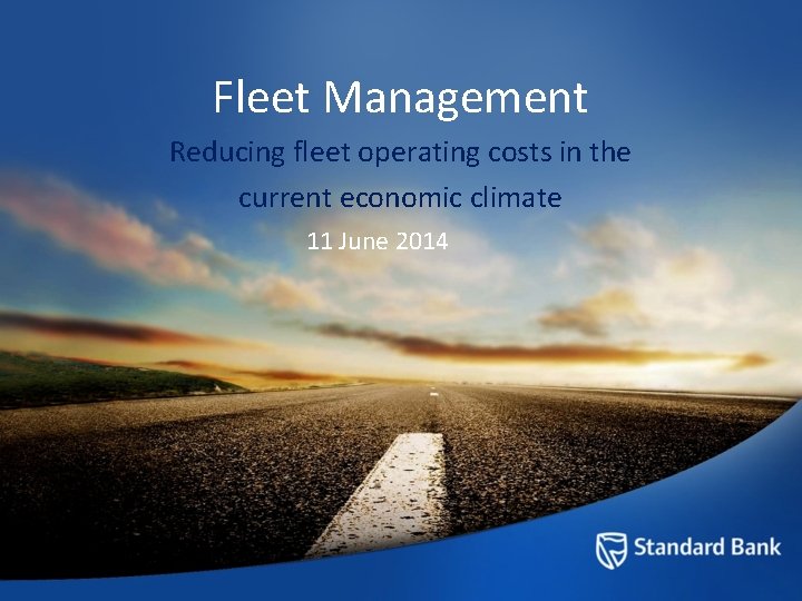 Fleet Management Reducing fleet operating costs in the current economic climate 11 June 2014