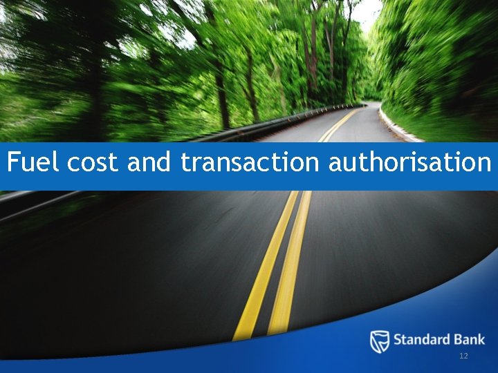 Fuel cost and transaction authorisation 12 