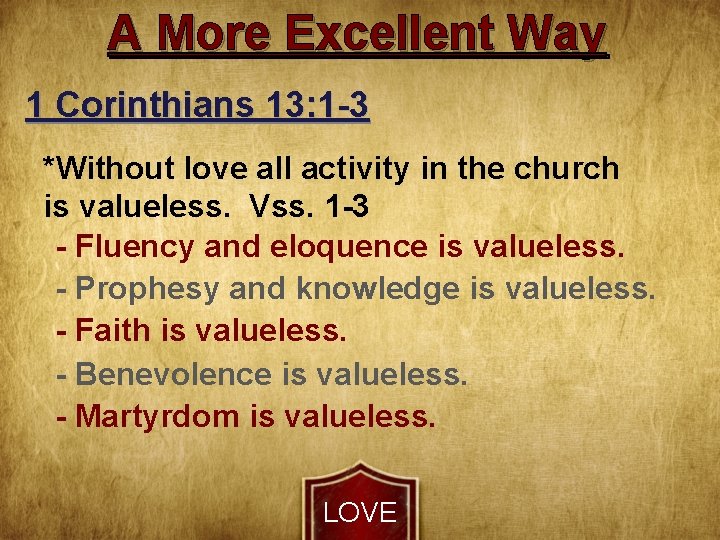 A More Excellent Way 1 Corinthians 13: 1 -3 *Without love all activity in