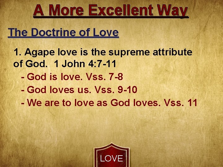 A More Excellent Way The Doctrine of Love 1. Agape love is the supreme