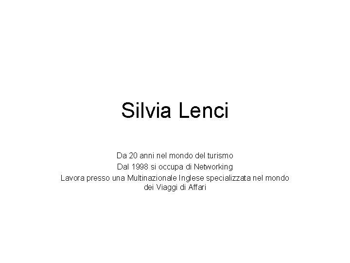 Silvia Lenci Da 20 anni nel mondo del turismo Dal 1998 si occupa di