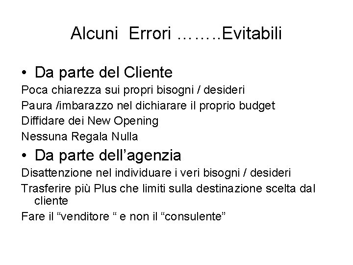 Alcuni Errori ……. . Evitabili • Da parte del Cliente Poca chiarezza sui propri