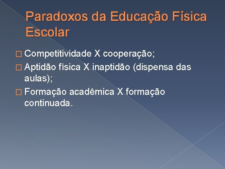 Paradoxos da Educação Física Escolar � Competitividade X cooperação; � Aptidão física X inaptidão