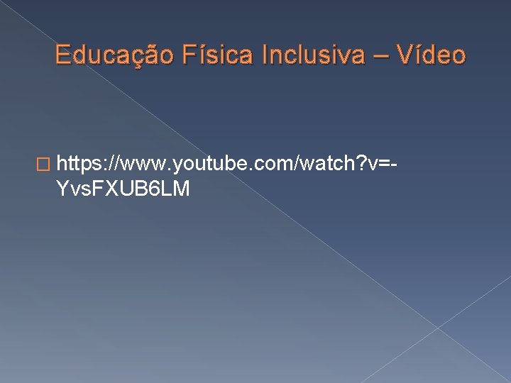 Educação Física Inclusiva – Vídeo � https: //www. youtube. com/watch? v=- Yvs. FXUB 6