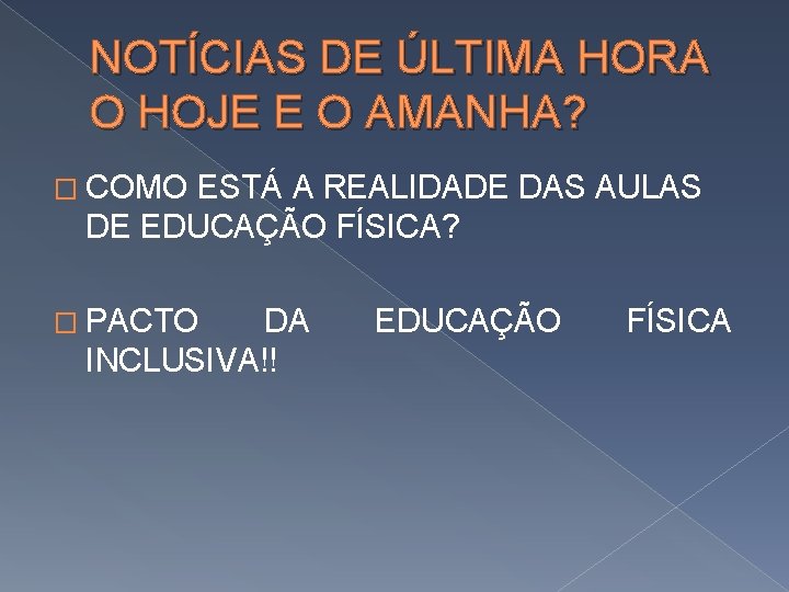 NOTÍCIAS DE ÚLTIMA HORA O HOJE E O AMANHA? � COMO ESTÁ A REALIDADE