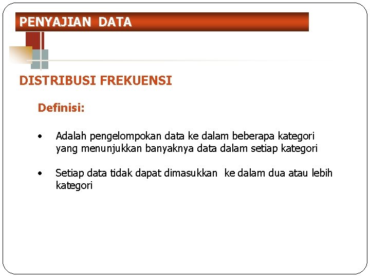 PENYAJIAN DATA DISTRIBUSI FREKUENSI Definisi: 8 • Adalah pengelompokan data ke dalam beberapa kategori