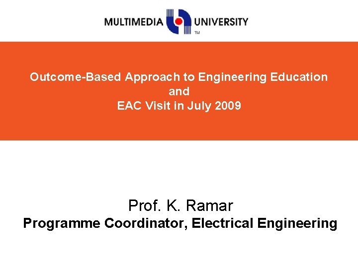 Outcome-Based Approach to Engineering Education and EAC Visit in July 2009 Prof. K. Ramar