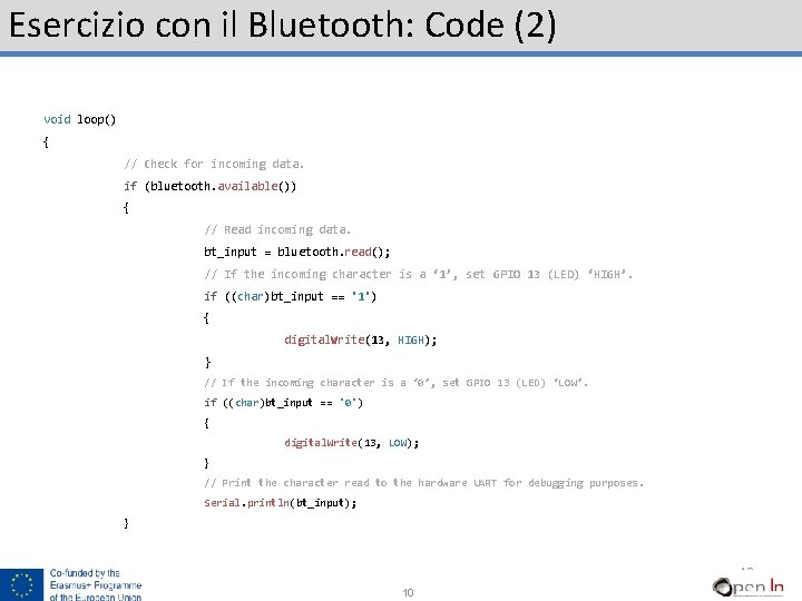 Esercizio con il Bluetooth: Code (2) void loop() { // Check for incoming data.