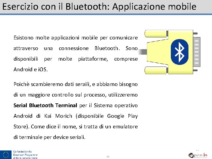 Esercizio con il Bluetooth: Applicazione mobile Esistono molte applicazioni mobile per comunicare attraverso una