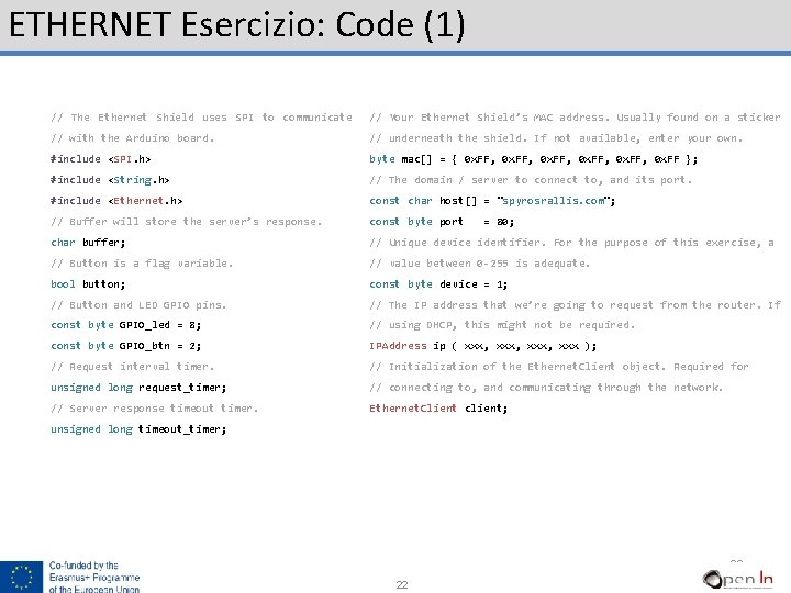 ETHERNET Esercizio: Code (1) // The Ethernet Shield uses SPI to communicate // Your