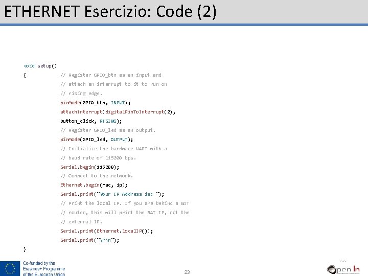 ETHERNET Esercizio: Code (2) void setup() { // Register GPIO_btn as an input and