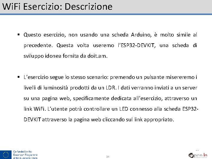 Wi. Fi Esercizio: Descrizione § Questo esercizio, non usando una scheda Arduino, è molto