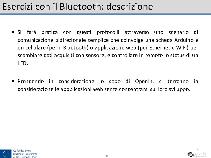 Esercizi con il Bluetooth: descrizione § Si farà pratica con questi protocolli attraverso uno