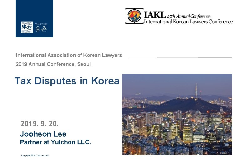 International Association of Korean Lawyers 2019 Annual Conference, Seoul Tax Disputes in Korea 2019.