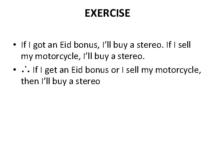 EXERCISE • If I got an Eid bonus, I’ll buy a stereo. If I