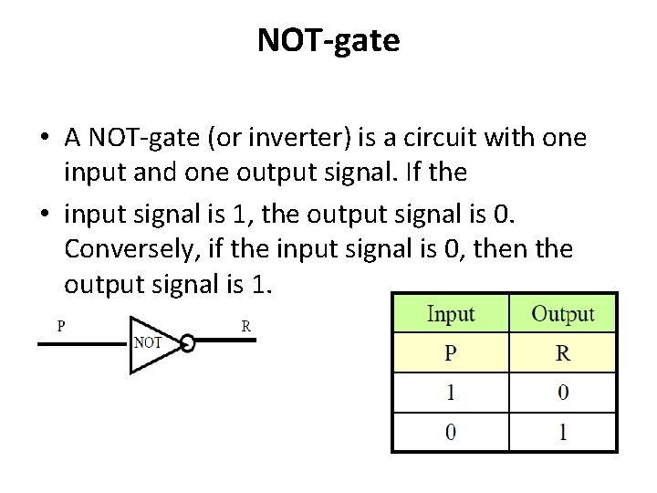 NOT-gate • A NOT-gate (or inverter) is a circuit with one input and one