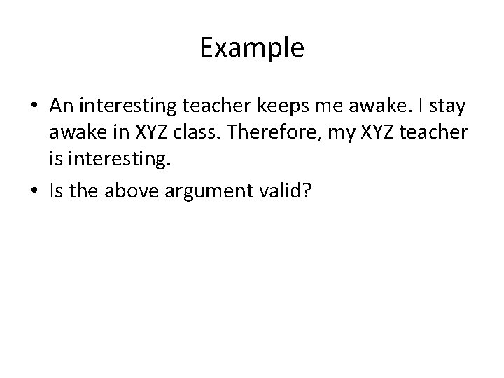 Example • An interesting teacher keeps me awake. I stay awake in XYZ class.