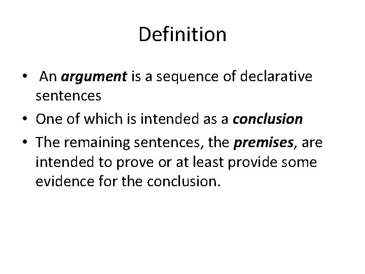 Definition • An argument is a sequence of declarative sentences • One of which