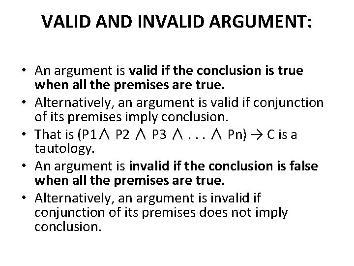 VALID AND INVALID ARGUMENT: • An argument is valid if the conclusion is true